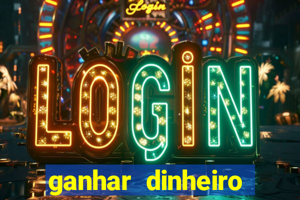 ganhar dinheiro jogando na internet